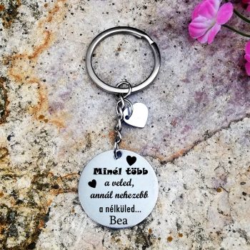   Minél több a veled, annál nehezebb a nélküled kulcstartó