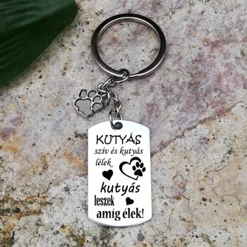   Kutyás szív és kutyás lélek, kutyás leszek amíg élek kulcstartó